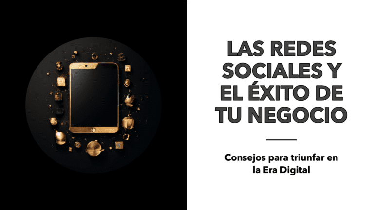 Las Redes Sociales: Clave para el Éxito de tu Negocio en la Era Digital
